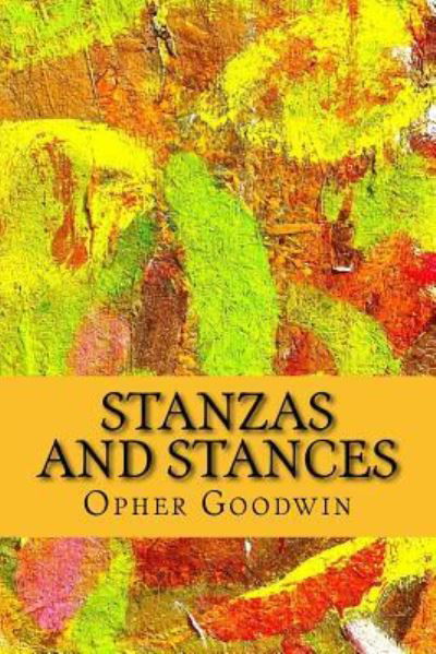 Stanzas and Stances - Opher Goodwin - Livres - Createspace Independent Publishing Platf - 9781518708084 - 22 octobre 2015