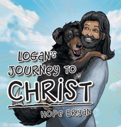 Cover for Hope Bryan · Logan's Journey to Christ (Hardcover Book) (2016)