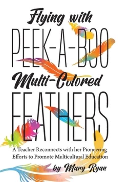 Cover for Mary Ryan · Flying With Peek-a-Boo Multi-Colored Feathers (Hardcover Book) (2021)