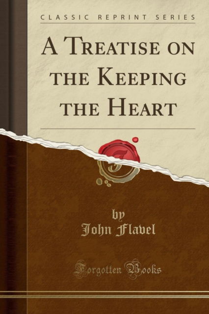 Cover for John Flavel · A Treatise on the Keeping the Heart (Classic Reprint) (Taschenbuch) (2018)