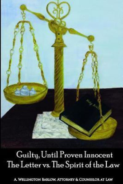 Cover for Attorney &amp; Counselor at Law A Barlow · Guilty, Until Proven Innocent (Pocketbok) (2016)