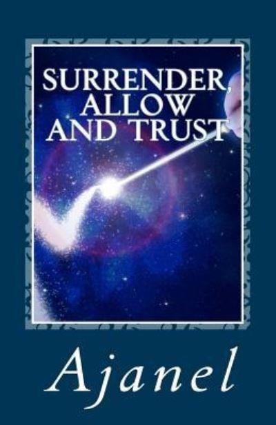 Cover for Ajanel · Surrender, Allow and Trust (Pocketbok) (2016)