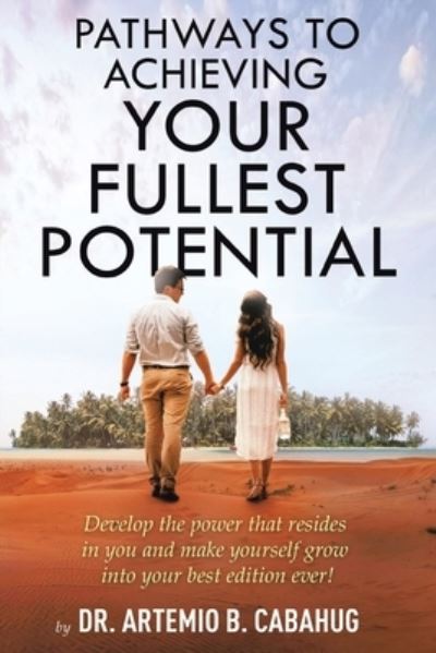 Cover for Dr Artemio B Cabahug · Pathways to Achieving Your Fullest Potential (Paperback Book) (2020)