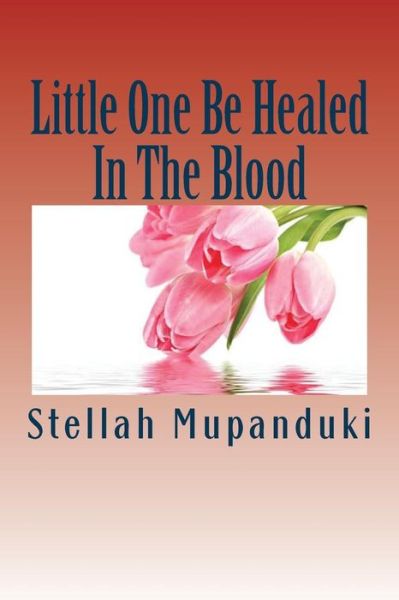 Cover for Stellah Mupanduki · Little One Be Healed In The Blood (Paperback Book) (2017)