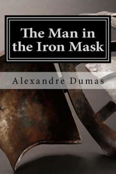 The Man in the Iron Mask - Alexandre Dumas - Książki - Createspace Independent Publishing Platf - 9781535202084 - 10 lipca 2016