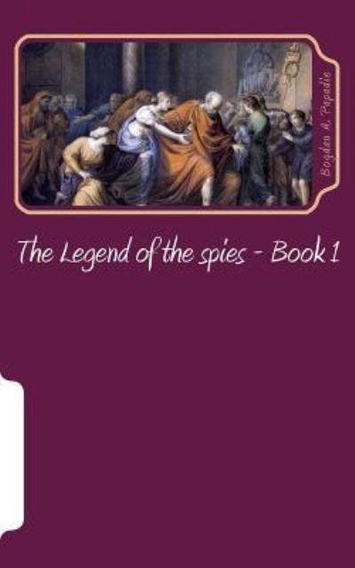 Cover for Bogdan a Papadie · The Legend of the spies (Paperback Bog) (2016)