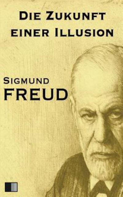 Cover for Sigmund Freud · Die Zukunft einer Illusion (Paperback Book) (2016)