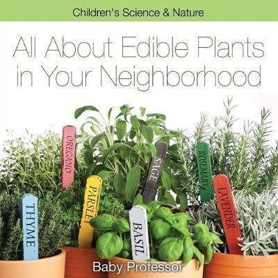 Cover for Baby Professor · All about Edible Plants in Your Neighborhood - Children's Science &amp; Nature (Paperback Book) (2017)
