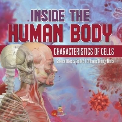 Cover for Baby Professor · Inside the Human Body: Characteristics of Cells Science Literacy Grade 5 Children's Biology Books (Paperback Book) (2021)