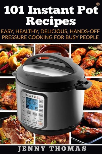 101 Instant Pot Recipes - Jenny Thomas - Książki - Createspace Independent Publishing Platf - 9781542893084 - 1 lutego 2017