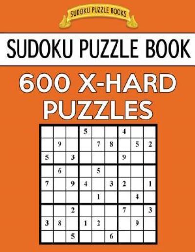 Sudoku Puzzle Book, 600 EXTRA HARD Puzzles - Sudoku Puzzle Books - Books - Createspace Independent Publishing Platf - 9781544604084 - March 10, 2017