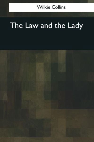 The Law and the Lady - Wilkie Collins - Kirjat - Createspace Independent Publishing Platf - 9781545061084 - maanantai 10. huhtikuuta 2017