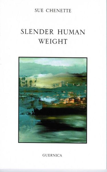 Slender Human Weight - Sue Chenette - Books - Guernica Editions,Canada - 9781550713084 - June 1, 2010