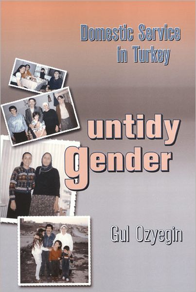 Cover for Gul Ozyegin · Untidy Gender: Domestic Service in Turkey - Women In The Political Economy (Pocketbok) (2000)