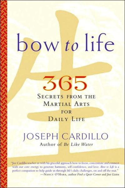 Bow to Life: 365 Secrets from the Martial Arts for Daily Life - Joseph Cardillo - Books - Marlowe & Co - 9781569243084 - May 19, 2006