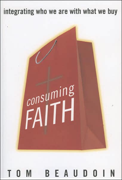 Cover for Tom Beaudoin · Consuming Faith: Integrating Who We Are with What We Buy (Paperback Book) (2007)