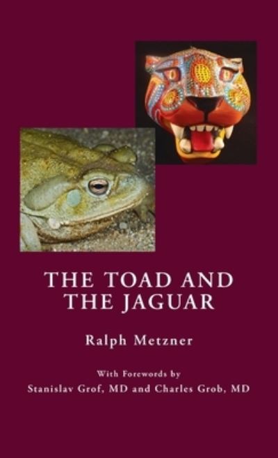 Cover for Ralph Metzner · Toad and the Jaguar a Field Report of Underground Research on a Visionary Medicine (Hardcover Book) (2013)