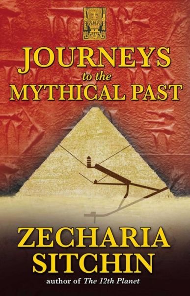 Journeys to the Mythical Past - Zecharia Sitchin - Books - Inner Traditions Bear and Company - 9781591431084 - June 25, 2009