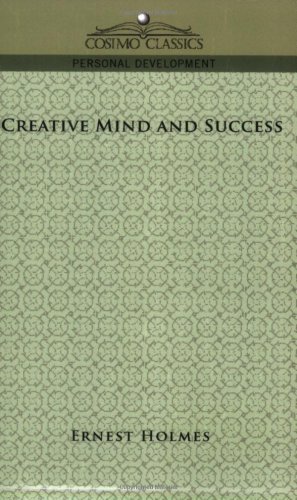 Creative Mind and Success - Ernest Holmes - Bücher - Cosimo Classics - 9781596056084 - 1. Dezember 2005
