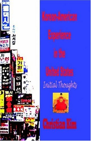 Cover for Christian Kim · Korean-American Experience in the United States: Initial Thoughts (Hardcover) (Gebundenes Buch) (2004)