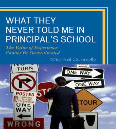 Cover for Michael Connolly · What They Never Told Me in Principal's School: The Value of Experience Cannot Be Overestimated (Pocketbok) (2009)