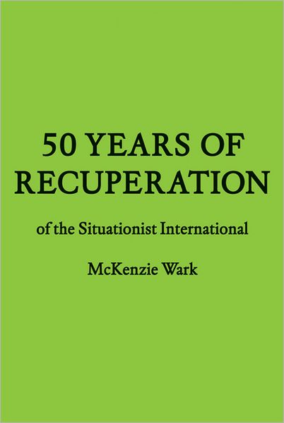 Cover for McKenzie Wark · 50 Years of Recuperation of Situa - FORuM Project (Paperback Book) (2012)