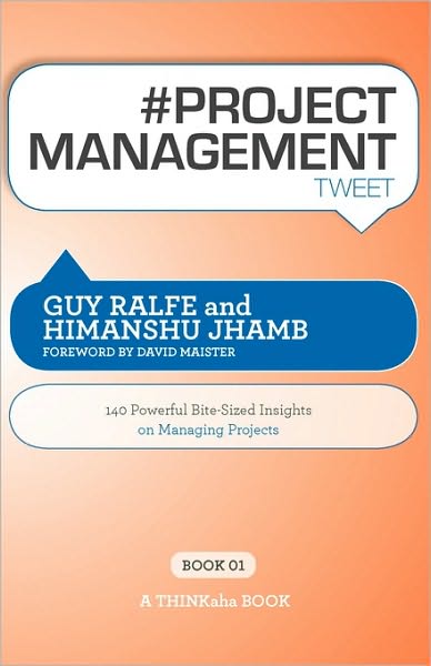 # Project Management Tweet Book01: 140 Powerful Bite-Sized Insights on Managing Projects - Guy Ralfe - Książki - Thinkaha - 9781616990084 - 5 maja 2010