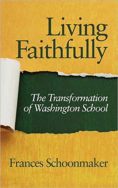 Cover for Frances Schoonmaker · Living Faithfully: The Transformation of Washington School (Hardcover Book) (2012)