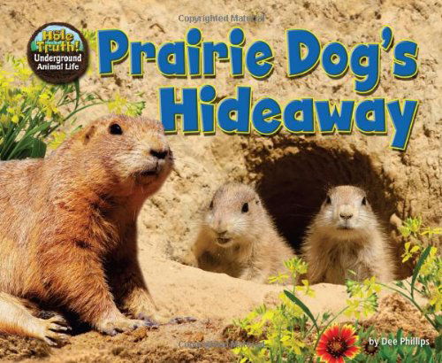 Cover for Dee Phillips · Prairie Dog's Hideaway (Hole Truth! Underground Animal Life) (Hardcover Book) (2012)