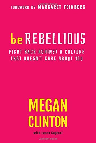 Cover for Megan Clinton · BE REBELLIOUS: Fight Back Against a Culture that Doesn't Care About You (Pocketbok) (2014)