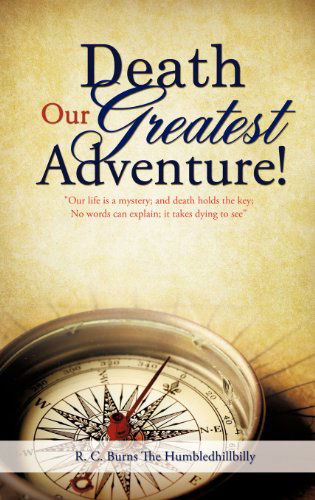 Cover for R. C. Burns the Humbledhillbilly · Death Our Greatest Adventure! (Hardcover Book) (2011)