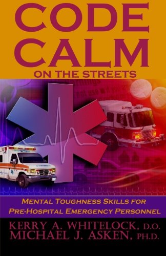 Cover for Michael J. Asken Ph.d. · Code Calm on the Streets: Mental Toughness Skills for Pre-hospital Emergency Personnel (Paperback Book) (2012)