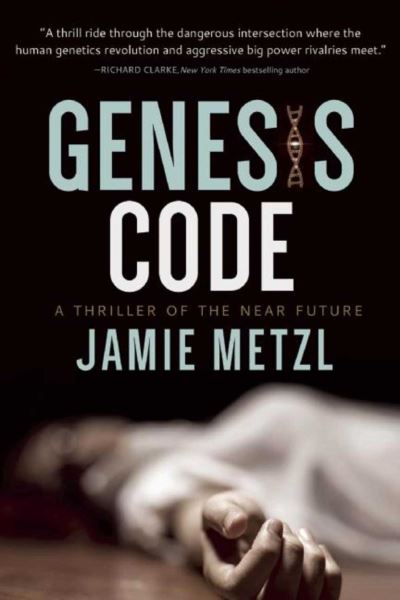 Cover for Jamie Metzl · Genesis Code A Thriller of the near Future (Book) (2016)