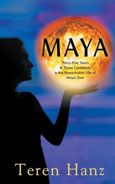 Cover for Teren Hanz · Maya: Thirty-five Years &amp; Three Continents in the Remarkable Life of Maya Sian (Paperback Book) (2015)