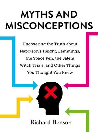 Cover for Richard Benson · Myths and Misconceptions: Uncovering the Truth about Napoleon's Height, Lemmings, the Space Pen, the Salem Witch Trials, and Other Things You Thought You Knew (Hardcover Book) (2019)