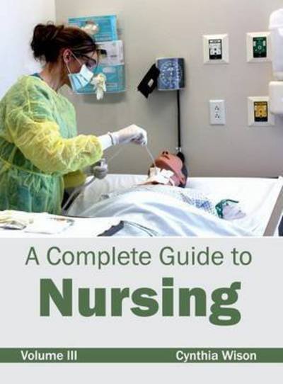 Cover for Cynthia Wison · A Complete Guide to Nursing: Volume III (Hardcover bog) (2015)