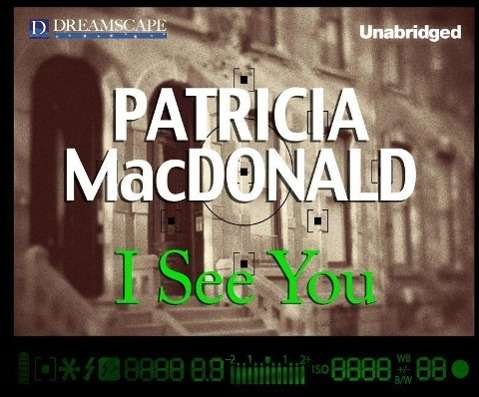I See You - Patricia Macdonald - Audio Book - Dreamscape Media - 9781633791084 - October 14, 2014