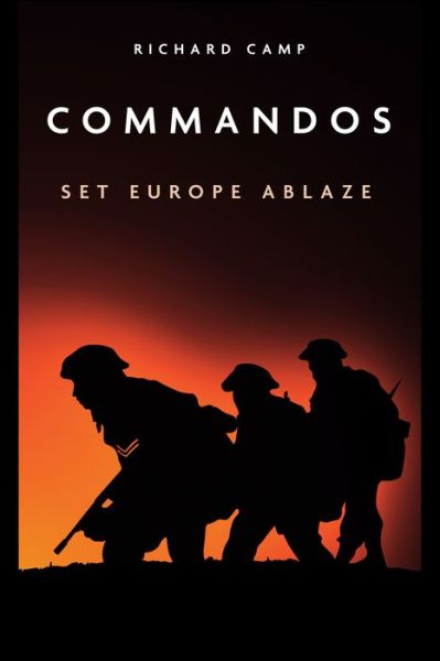 Cover for Richard Camp · The Commandos: Set Europe Ablaze (Paperback Book) (2021)