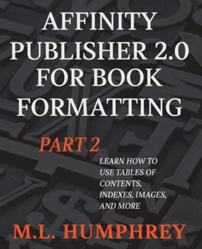 Cover for M. L. Humphrey · Affinity Publisher 2.0 for Book Formatting Part 2 (Book) (2023)