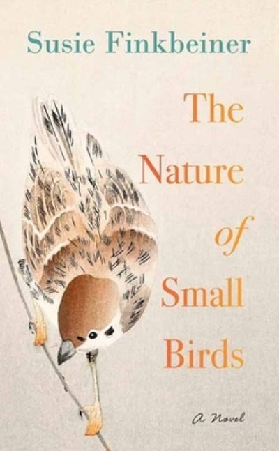 Cover for Susie Finkbeiner · The Nature of Small Birds (Hardcover Book) (2021)