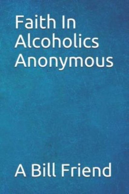 Cover for A Bill Friend · Faith in Alcoholics Anonymous (Paperback Book) (2019)