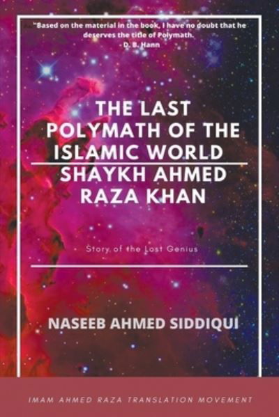 Cover for Naseeb Ahmed Siddiqui · The last polymath of the Islamic World- Shaykh Ahmed Raza Khan (Pocketbok) (2021)
