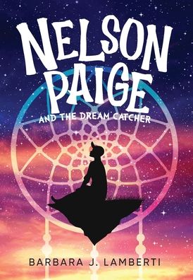 Cover for Barbara J Lamberti · Nelson Paige and the Dream Catcher (Hardcover Book) (2021)