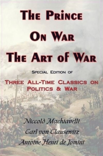 Cover for Carl von Clausewitz · Prince, on War &amp; the Art of War - Three All-Time Classics on Politics &amp; War (Gebundenes Buch) (2007)