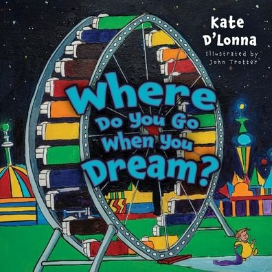 Cover for Kate D'lonna · Where Do You Go When You Dream? (Paperback Book) (2022)