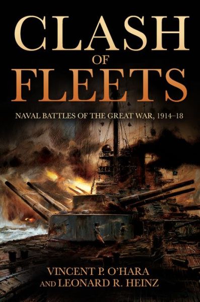 Cover for Vincent P. O'Hara · Clash of Fleets: Naval Battles of the Great War, 1914-18 (Hardcover Book) (2017)