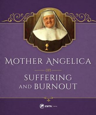 Cover for Mother Angelica · Mother Angelica on Suffering and Burnout (Hardcover Book) (2017)