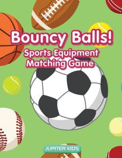Cover for Jupiter Kids · Bouncy Balls! Sports Equipment Matching Game (Paperback Book) (2016)