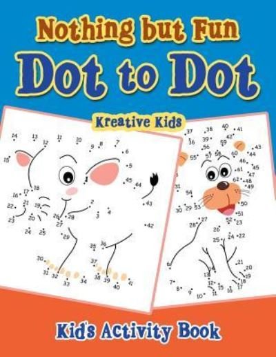 Cover for Kreative Kids · Nothing but Fun Dot To Dot Kid's Activity Book (Paperback Book) (2016)