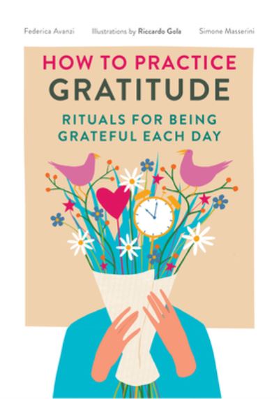 Federica Phede Avanzi · How to Practice Gratitude: Rituals for Being Grateful Each Day (Give Thank You a Try for Mental Health and Depression) (Paperback Book) (2024)